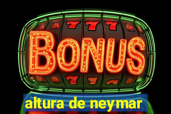 altura de neymar